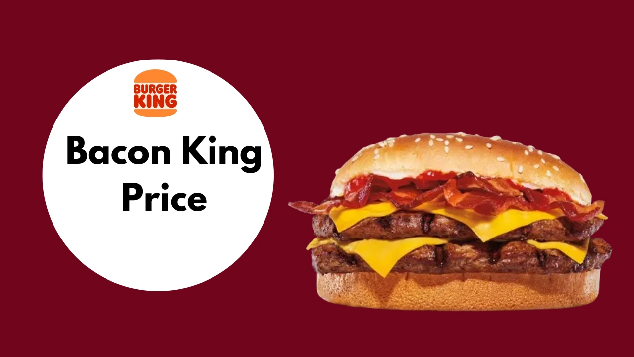 Burger King Bacon King {Updated Price & Calories 2024}