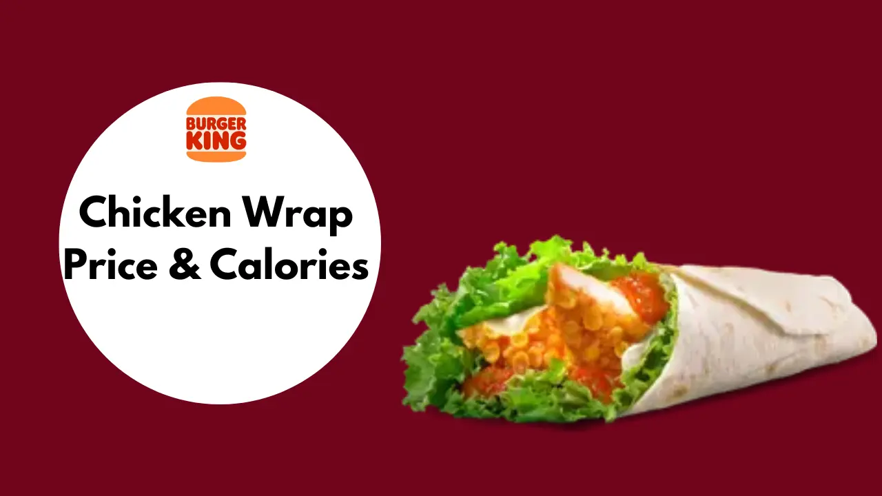 Burger King Chicken Wrap (Updated Price & Calories 2024)